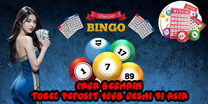 Cara Bermain Togel Deposit 10Rb Resmi di Asia
