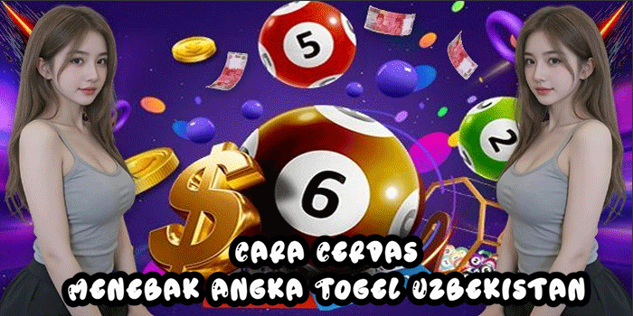 Cara Cerdas Menebak Angka Togel Uzbekistan