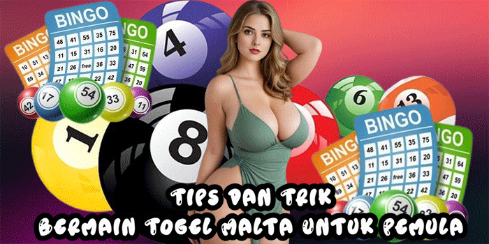 Tips dan Trik Bermain Togel Malta Untuk Pemula