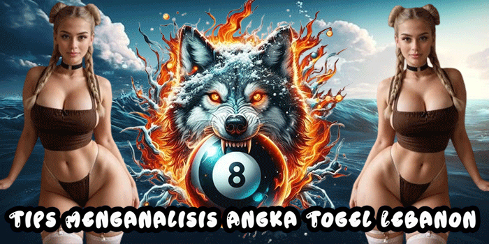 Tips Menganalisis Angka Togel Lebanon
