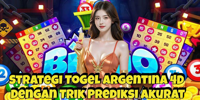 Strategi Togel Argentina 4D Dengan Trik Prediksi Akurat