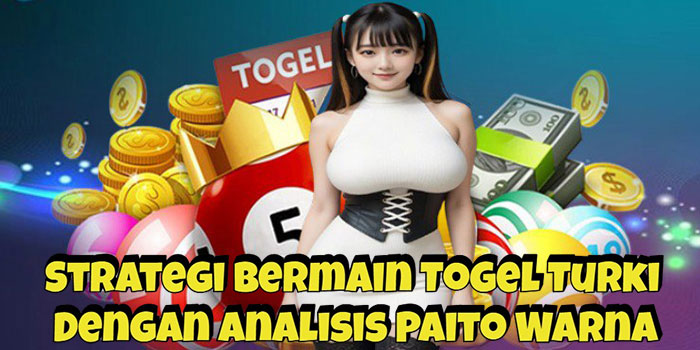 Strategi Bermain Togel Turki Dengan Analisis Paito Warna