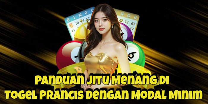 Panduan Jitu Menang Di Togel Prancis Dengan Modal Minim