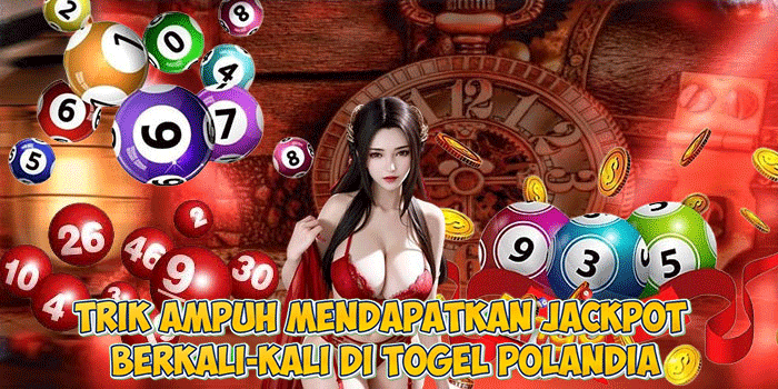 Trik Ampuh Mendapatkan Jackpot Berkali-kali di Togel Polandia